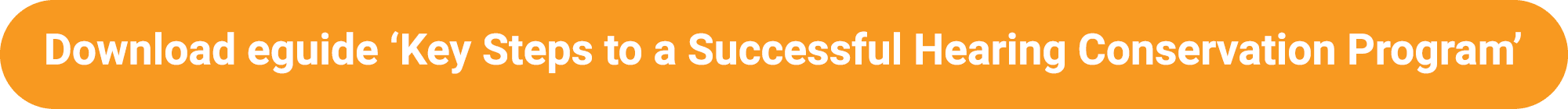 Download eguide ‘Key Steps to a Successful Hearing Conservation Program’ ​
