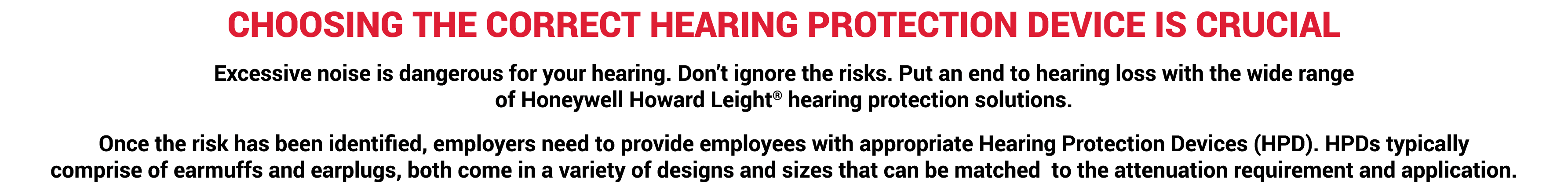 Choosing the correct Hearing Protection Device is crucial Excessive noise is dangerous for your hearing. Don’t ignore...