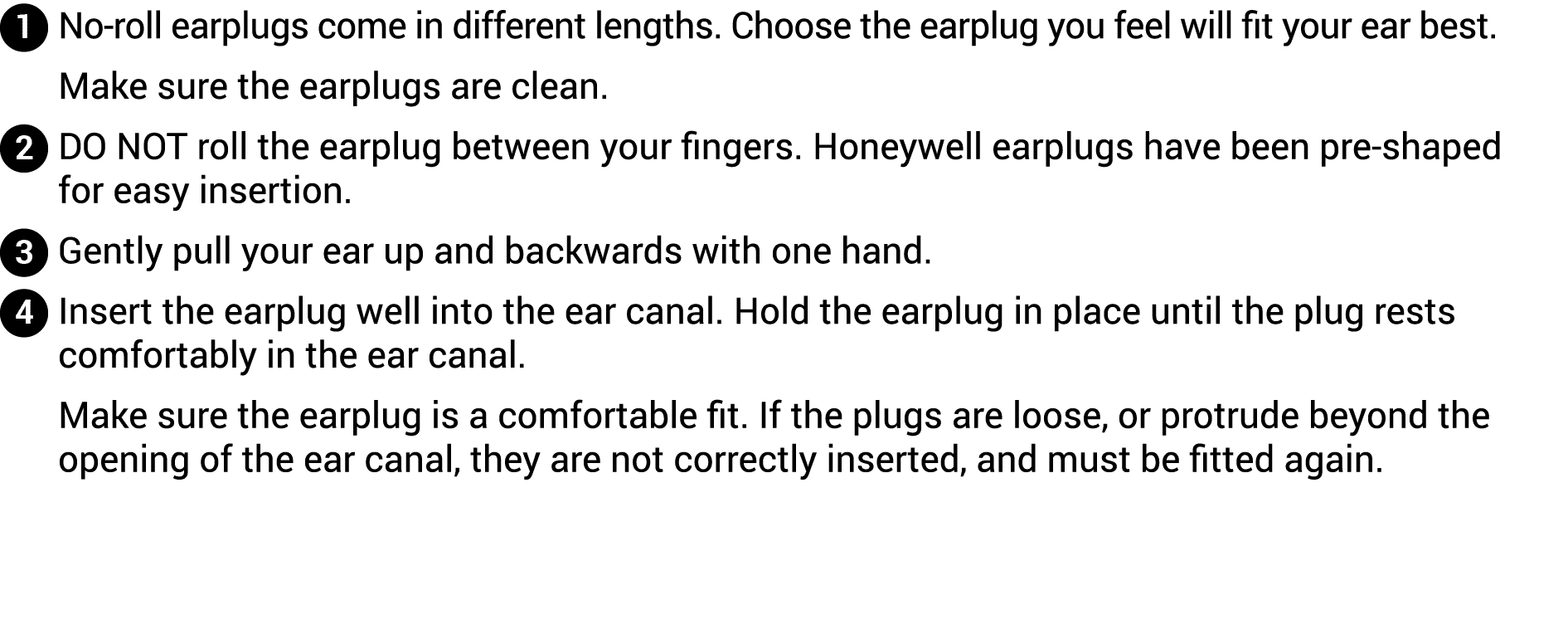  No-roll earplugs come in different lengths  Choose the earplug you feel will fit your ear best  Make sure the earplu   