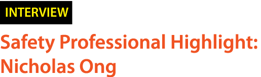 ￼ Safety Professional Highlight: Nicholas Ong