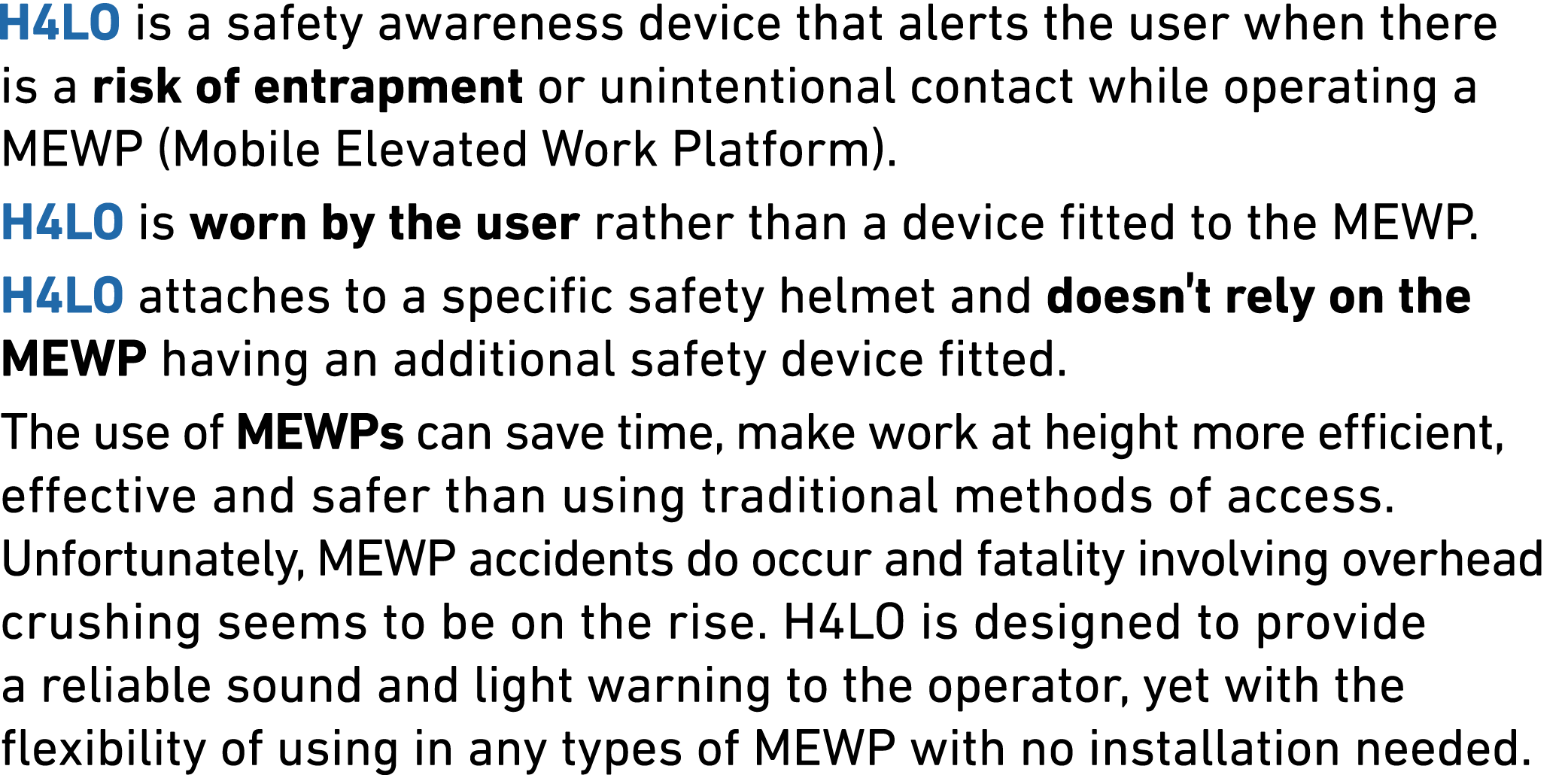  H4LO is a safety awareness device that alerts the user when there is a risk of entrapment or unintentional contact w   