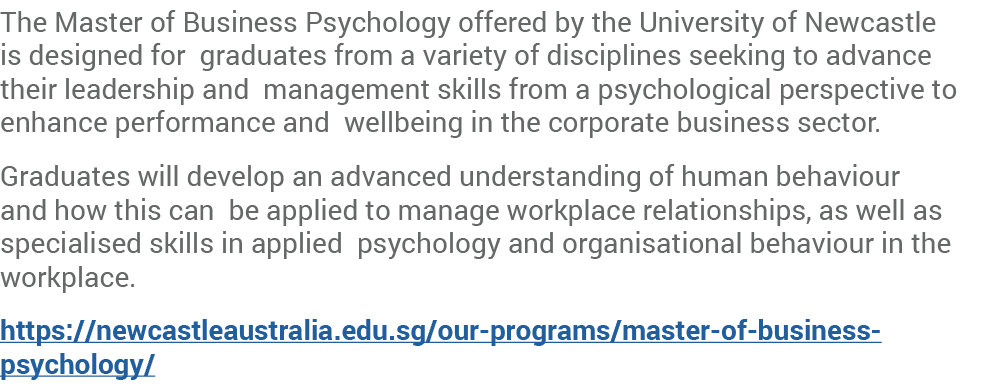The Master of Business Psychology offered by the University of Newcastle is designed for graduates from a variety of ...