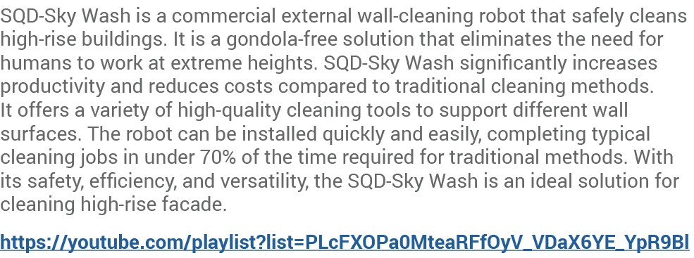 SQD Sky Wash is a commercial external wall cleaning robot that safely cleans high rise buildings. It is a gondola fre...