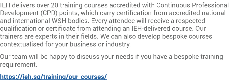 IEH delivers over 20 training courses accredited with Continuous Professional Development (CPD) points, which carry c...